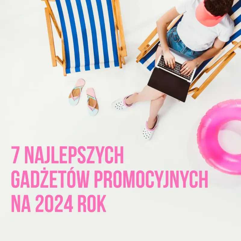 7 najlepszych gadżetów promocyjnych na 2024 rok